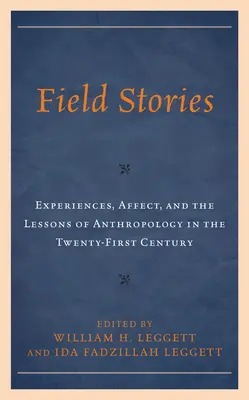 Field Stories: Élmények, affektusok és az antropológia tanulságai a XXI. században - Field Stories: Experiences, Affect, and the Lessons of Anthropology in the Twenty-First Century