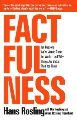 Tényszerűség: Tíz ok, amiért tévedünk a világgal kapcsolatban - és miért jobbak a dolgok, mint gondolnánk - Factfulness: Ten Reasons We're Wrong about the World--And Why Things Are Better Than You Think