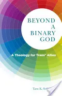 Túl a bináris Istenen: Egy teológia a transz* szövetségesek számára - Beyond a Binary God: A Theology for Trans* Allies