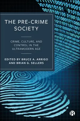 A bűnözés előtti társadalom: Bűnözés, kultúra és ellenőrzés az ultramodern korban - The Pre-Crime Society: Crime, Culture and Control in the Ultramodern Age