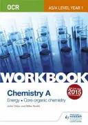 OCR AS/A Level Year 1 Chemistry A Workbook: Energia; Alapvető szerves kémia - OCR AS/A Level Year 1 Chemistry A Workbook: Energy; Core organic chemistry