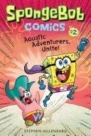 Spongyabob képregények: 2. könyv: Vízi kalandorok, egyesüljetek! - Spongebob Comics: Book 2: Aquatic Adventurers, Unite!