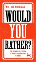 Would You Rather? - A tökéletes családi játékkönyv gyerekeknek és felnőtteknek egyaránt! Tele vicces választási lehetőségekkel, észbontó helyzetekkel és nevetséges játékokkal - Would You Rather? - The Perfect Family Game Book For Kids and Grown-Up Kids Alike! Filled With Hilarious Choices, Mind-Blowing Situations and Ridicul