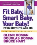 Fitt baba, okos baba, a te babád!: A születéstől hatéves korig - Fit Baby, Smart Baby, Your Baby!: From Birth to Age Six