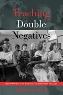 Kettős negatívumok tanítása; hátrányos helyzet és ellentmondás a közösségi főiskolán - Teaching Double Negatives; Disadvantage and Dissent at Community College