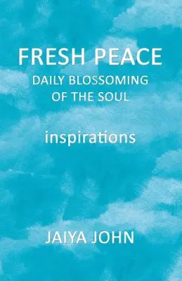 Friss béke: A lélek mindennapi virágzása - Fresh Peace: Daily Blossoming of the Soul