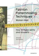 Divatminta készítési technikák, 1. kötet: Hogyan készítsünk szoknyákat, nadrágokat és ingeket. Női/férfi - Fashion Patternmaking Techniques, Volume 1: How to Make Skirts, Trousers and Shirts. Women/Men