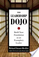 A vezetői dojo: Építsd meg az alapodat mint példamutató vezető - The Leadership Dojo: Build Your Foundation as an Exemplary Leader