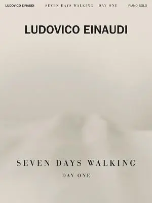 Ludovico Einaudi - Seven Days Walking: Zongorára - Ludovico Einaudi - Seven Days Walking: Day One: For Piano