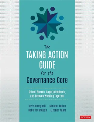 Cselekvési útmutató az irányítási maghoz - Iskolatanácsok, igazgatótanácsok és iskolák együttműködve - Taking Action Guide for the Governance Core - School Boards, Superintendents, and Schools Working Together