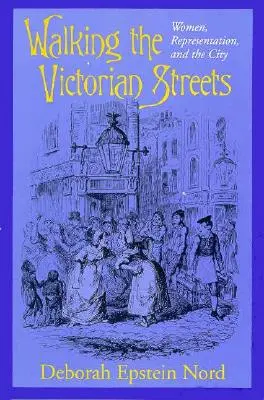 Séta a viktoriánus utcákon: Nők, reprezentáció és a város - Walking the Victorian Streets: Women, Representation, and the City