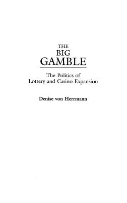 A nagy kockázat: A lottó és a kaszinó terjeszkedésének politikája - The Big Gamble: The Politics of Lottery and Casino Expansion