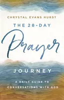 A 28 napos imaút: Napi útmutató az Istennel való beszélgetésekhez - The 28-Day Prayer Journey: A Daily Guide to Conversations with God