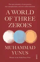 Három nulla világa - a nulla szegénység, a nulla munkanélküliség és a nulla szén-dioxid-kibocsátás új közgazdaságtana - World of Three Zeroes - the new economics of zero poverty, zero unemployment, and zero carbon emissions