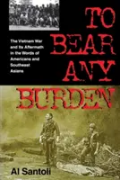 Bármilyen terhet elviselni: A vietnami háború és utóhatásai amerikaiak és délkelet-ázsiaiak szavaiból - To Bear Any Burden: The Vietnam War and Its Aftermath in the Words of Americans and Southeast Asians