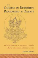 A buddhista érvelés és vita tanfolyama: Az analitikus gondolkodás ázsiai megközelítése indiai és tibeti forrásokból merítve - The Course in Buddhist Reasoning and Debate: An Asian Approach to Analytical Thinking Drawn from Indian and Tibetan Sources