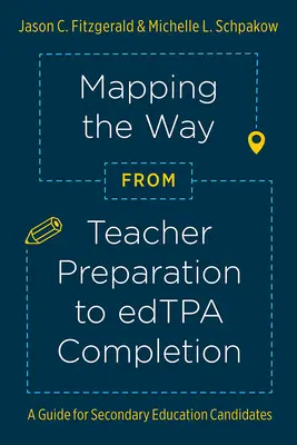 Az út feltérképezése a tanári felkészítéstől az Edtpa(r) befejezéséig: A Guide for Secondary Education Candidates - Mapping the Way from Teacher Preparation to Edtpa(r) Completion: A Guide for Secondary Education Candidates