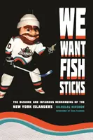 We Want Fish Sticks: A New York Islanders bizarr és hírhedt újjáalakulása - We Want Fish Sticks: The Bizarre and Infamous Rebranding of the New York Islanders