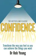 Önbizalom - alakítsd át az érzéseidet, hogy elérhesd, amit szeretnél - Confidence - Transform the way you feel so you can achieve the things you want