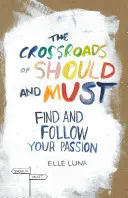 A kellene és a muszáj kereszteződése: Találd meg és kövesd a szenvedélyedet - The Crossroads of Should and Must: Find and Follow Your Passion