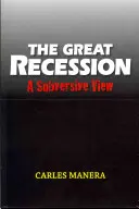 A nagy recesszió: A Subversive View - The Great Recession: A Subversive View