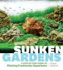 Sunken Gardens: Az édesvízi akváriumok beültetésének lépésről-lépésre útmutatója - Sunken Gardens: A Step-By-Step Guide to Planting Freshwater Aquariums