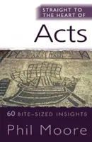 Egyenesen az Apostolok Cselekedeteinek szívéhez: 60 falatnyi betekintés - Straight to the Heart of Acts: 60 Bite-Sized Insights