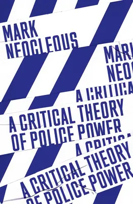 A rendőri hatalom kritikai elmélete: A társadalmi rend gyártása - A Critical Theory of Police Power: The Fabrication of the Social Order