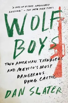 Wolf Boys: Két amerikai tinédzser és Mexikó legveszélyesebb drogkartellje - Wolf Boys: Two American Teenagers and Mexico's Most Dangerous Drug Cartel