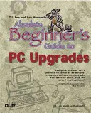 T. J. Lee és Lee Hudspeth abszolút kezdő PC-frissítési útmutatója - T.J. Lee and Lee Hudspeth's Absolute Beginner's Guide to PC Upgrades