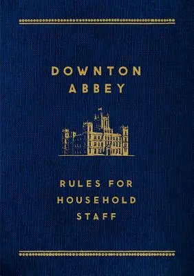 Downton Abbey: Szabályok a háztartási személyzet számára - Downton Abbey: Rules for Household Staff