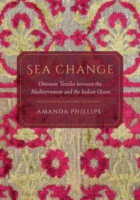 Tengeri változás: Ottomán textíliák a Földközi-tenger és az Indiai-óceán között - Sea Change: Ottoman Textiles Between the Mediterranean and the Indian Ocean