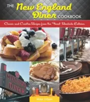 New England Diner Cookbook: Klasszikus és kreatív receptek a legjobb útszéli étkezdékből - New England Diner Cookbook: Classic and Creative Recipes from the Finest Roadside Eateries