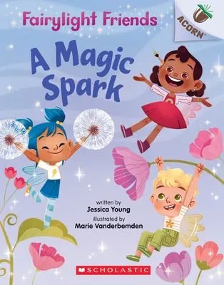 Egy varázslatos szikra: (Fairylight Friends #1), 1 - A Magic Spark: An Acorn Book (Fairylight Friends #1), 1