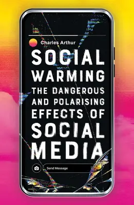 Társadalmi felmelegedés: A közösségi média veszélyes és polarizáló hatásai - Social Warming: The Dangerous and Polarising Effects of Social Media