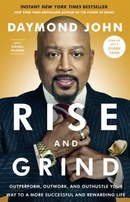 Rise and Grind: Teljesítményt, munkát és erőnlétet túlszárnyalva juthatsz el egy sikeresebb és kifizetődőbb élethez - Rise and Grind: Outperform, Outwork, and Outhustle Your Way to a More Successful and Rewarding Life