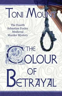 Az árulás színe: A Sebastian Foxley középkori gyilkossági rejtélye - The Colour of Betrayal: A Sebastian Foxley Medieval Murder Mystery