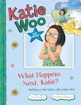 Mi történik ezután, Katie?: Elbeszélés írása Katie Woo-val - What Happens Next, Katie?: Writing a Narrative with Katie Woo