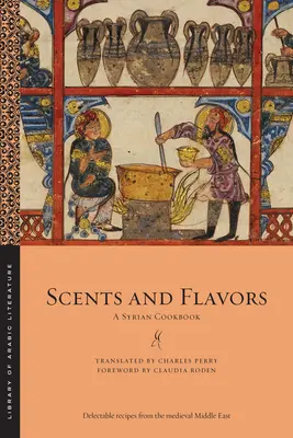 Illatok és ízek: Szíriai szakácskönyv - Scents and Flavors: A Syrian Cookbook