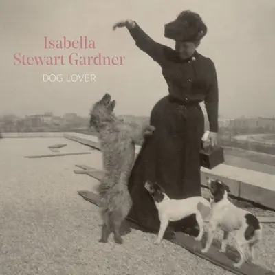 Isabella Stewart Gardner, kutyabarát - Isabella Stewart Gardner, Dog Lover