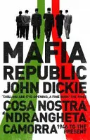 Mafia Köztársaság: Olaszország bűnözői átka. Cosa Nostra, 'Ndrangheta és Camorra 1946-tól napjainkig - Mafia Republic: Italy's Criminal Curse. Cosa Nostra, 'Ndrangheta and Camorra from 1946 to the Present