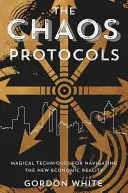 A káoszprotokollok: Mágikus technikák az új gazdasági valóságban való navigáláshoz - The Chaos Protocols: Magical Techniques for Navigating the New Economic Reality