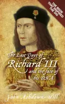 III. Richárd utolsó napjai: A könyv, amely az ásatást ihlette - The Last Days of Richard III: The Book That Inspired the Dig