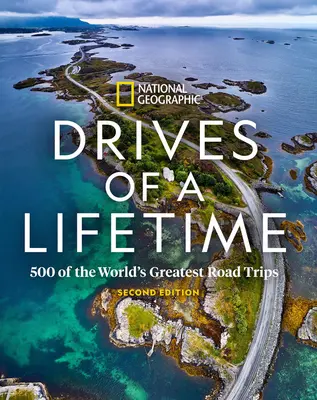 Drives of a Lifetime 2. kiadás: A világ 500 legnagyszerűbb országúti útja - Drives of a Lifetime 2nd Edition: 500 of the World's Greatest Road Trips