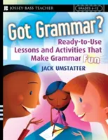 Máte gramatiku? Připravené lekce a aktivity, díky kterým je gramatika zábavná! - Got Grammar? Ready-To-Use Lessons and Activities That Make Grammar Fun!