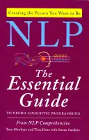 NLP: A neuro-nyelvi programozás alapvető útmutatója - NLP: The Essential Guide to Neuro-Linguistic Programming