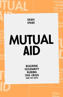 Kölcsönös segítség: A szolidaritás építése ebben a válságban (és a következőben) - Mutual Aid: Building Solidarity During This Crisis (and the Next)