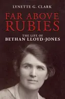 Messze a rubinok felett: Bethan Lloyd-Jones élete - Far Above Rubies: The Life of Bethan Lloyd-Jones