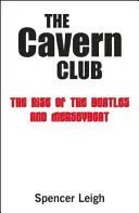 The Cavern Club: A Beatles és a Merseybeat felemelkedése - The Cavern Club: The Rise of the Beatles and Merseybeat