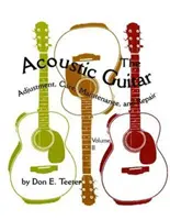 Az akusztikus gitár, II. kötet: Beállítás, gondozás, karbantartás és javítás - The Acoustic Guitar, Vol. II: Adjustment, Care, Maintenance, and Repair